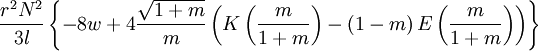  \frac{r^{2}N^{2}}{3l}\left\{ -8w + 4\frac{\sqrt{1+m}}{m}\left( K\left( \frac{m}{1+m}\right)
-\left( 1-m\right) E\left( \frac{m}{1+m}\right) \right)
\right\}
