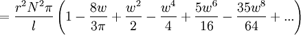  =\frac {r^2N^2\pi}{l}\left( 1 - \frac{8w}{3\pi} + \frac{w^2}{2} - \frac{w^4}{4} + \frac{5w^6}{16} - \frac{35w^8}{64} + ... \right)  