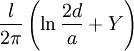  \frac {l}{2\pi}  \left( \ln{\frac {2d}{a}} + Y \right)