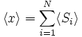 \langle x \rangle = \sum_{i=1}^{N} \langle S_{i} \rangle