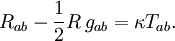 R_{ab} - {\textstyle 1 \over 2}R\,g_{ab} = \kappa T_{ab}.\,