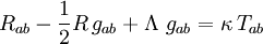  R_{ab} - {\textstyle 1 \over 2}R\,g_{ab} + \Lambda\ g_{ab} = \kappa\, T_{ab} 