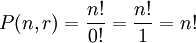  P(n,r) = \frac{n!}{0!} = \frac{n!}{1} = n! 