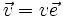 \vec{v} = v\vec{e}