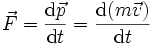 \vec{F} = {\mathrm{d}\vec{p} \over \mathrm{d}t} = {\mathrm{d}(m \vec{v}) \over \mathrm{d}t}