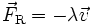 \vec{F}_{\rm R} = - \lambda \vec{v}