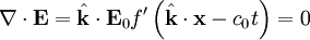 \nabla \cdot \mathbf{E} = \hat{\mathbf{k}} \cdot \mathbf{E}_0 f'\left( \hat{\mathbf{k}} \cdot \mathbf{x} - c_0 t \right) = 0