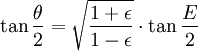 \tan\frac \theta 2 = \sqrt{\frac{1+\epsilon}{1-\epsilon}}\cdot\tan\frac E 2