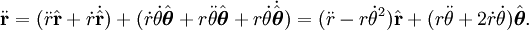 \ddot\mathbf{r} 
= (\ddot r \hat{\mathbf{r}} +\dot r \dot\hat{\mathbf{r}} )
+ (\dot r\dot\theta \hat{\boldsymbol\theta} + r\ddot\theta \hat{\boldsymbol\theta}
+ r\dot\theta \dot\hat{\boldsymbol\theta})
= (\ddot r - r\dot\theta^2) \hat{\mathbf{r}} + (r\ddot\theta + 2\dot r \dot\theta) \hat{\boldsymbol\theta}.