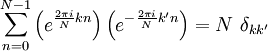 \sum_{n=0}^{N-1}
\left(e^{ \frac{2\pi i}{N} kn}\right)
\left(e^{-\frac{2\pi i}{N} k'n}\right)
=N~\delta_{kk'}
