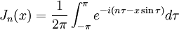 J_n (x) = \frac{1}{2 \pi} \int_{-\pi}^{\pi} e^{-i(n \tau - x \sin \tau)} d\tau