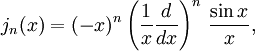 j_n(x) = (-x)^n \left(\frac{1}{x}\frac{d}{dx}\right)^n\,\frac{\sin x}{x} ,