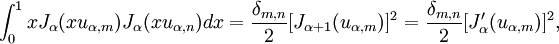 \int_0^1 x J_\alpha(x u_{\alpha,m}) J_\alpha(x u_{\alpha,n}) dx
= \frac{\delta_{m,n}}{2} [J_{\alpha+1}(u_{\alpha,m})]^2
= \frac{\delta_{m,n}}{2} [J_{\alpha}'(u_{\alpha,m})]^2,