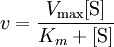  v = \frac{V_\max[\mbox{S}]}{K_m + [\mbox{S}]} 