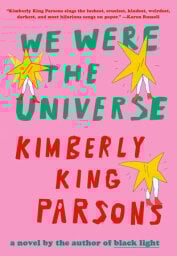 We Were the Universe by Kimberly King Parsons