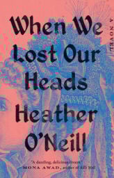 When We Lost Our Heads by Heather O'Neill