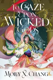 To Gaze Upon Wicked Gods by Molly X Chang