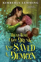 That Time I Got Drunk and Saved a Demon by Kimberly Lemming